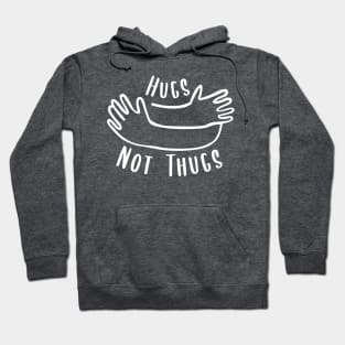 Hugs not Thugs Hoodie